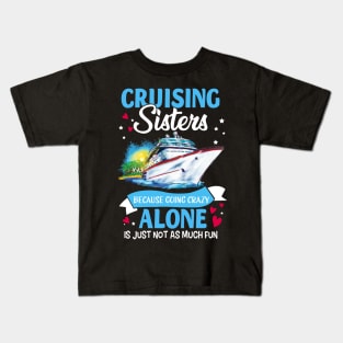 Cruising Sisters Because Going Crazy Alone Is Just Not As Much Fun Kids T-Shirt